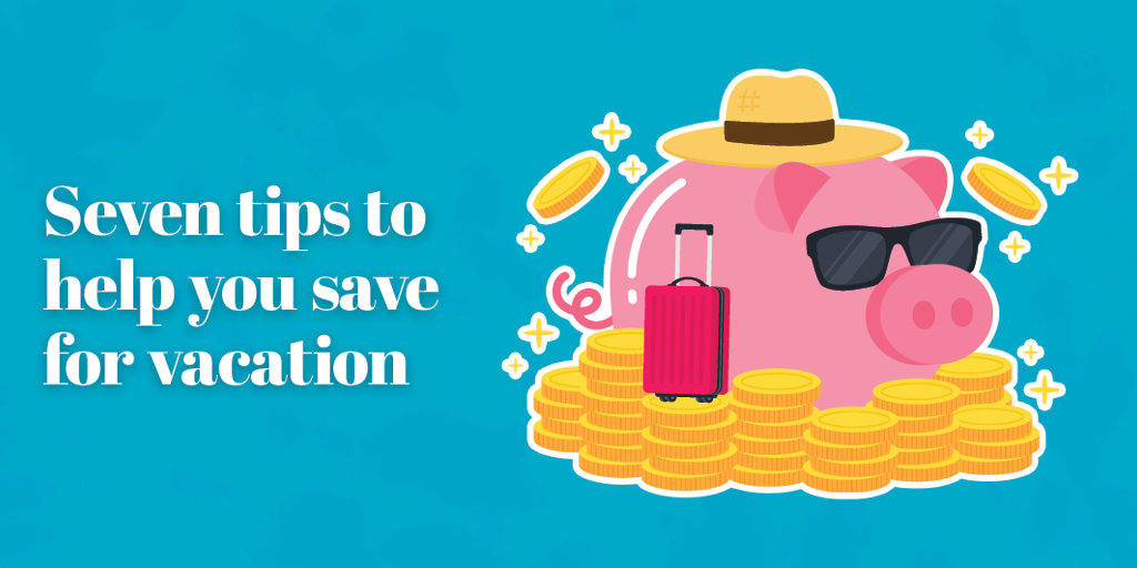 Seven tips to help you save for vacation
